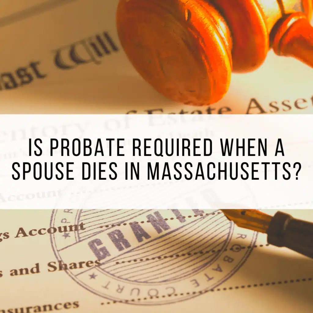Is Probate Required When a Spouse Dies in Massachusetts