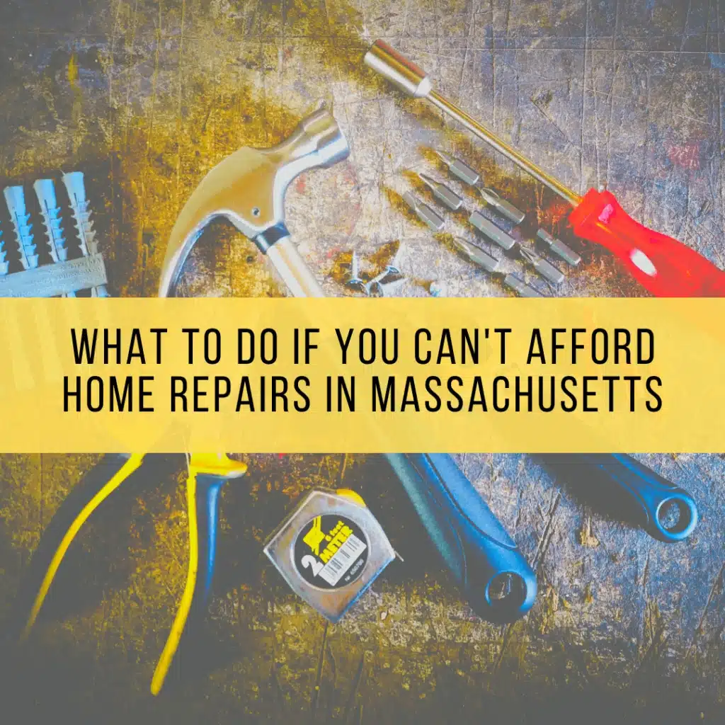 What To Do If You Can’t Afford Home Repairs in Massachusetts What To Do If You Can’t Afford Home Repairs in Massachusetts
